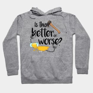 Better or Worse? Hoodie